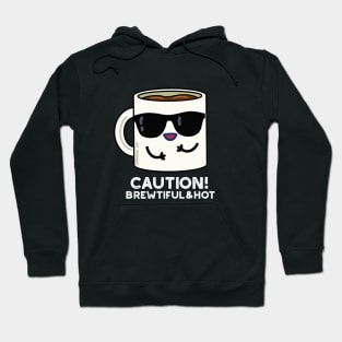 Caution Brewtiful And Hot Cute Coffee Pun Hoodie